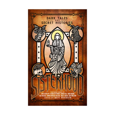 Sisterhood: Dark Tales and Secret Histories